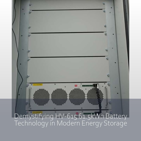 Demystifying HV-615 61.5kWh Battery Technology in Modern Energy Storage